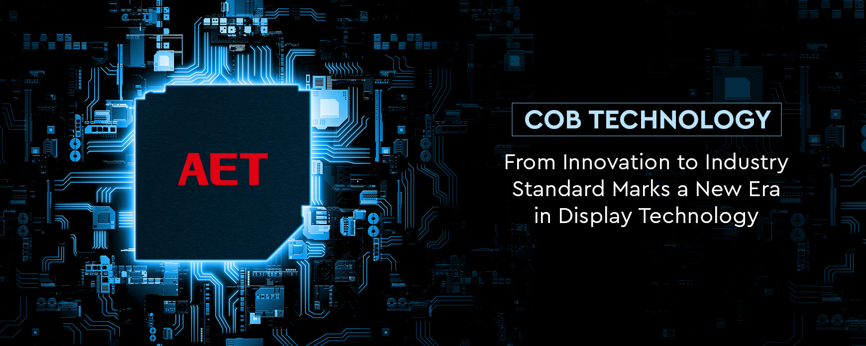 COB Technology: From Innovation to Industry Standard Marks a New Era in Display Technology - COB LED Displays